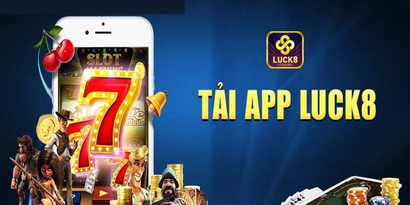 Hướng dẫn tải app Luck8 chuẩn xác nhất cho người mới